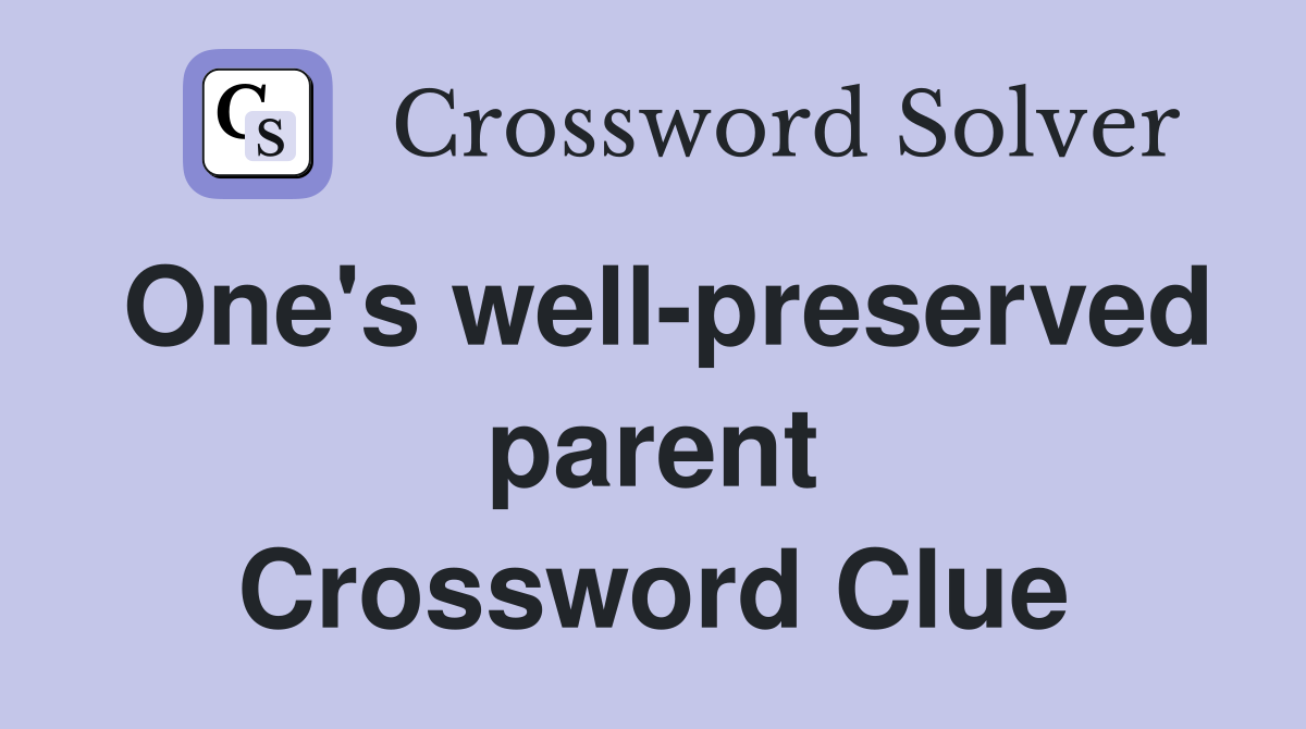 One's well-preserved parent Crossword Clue