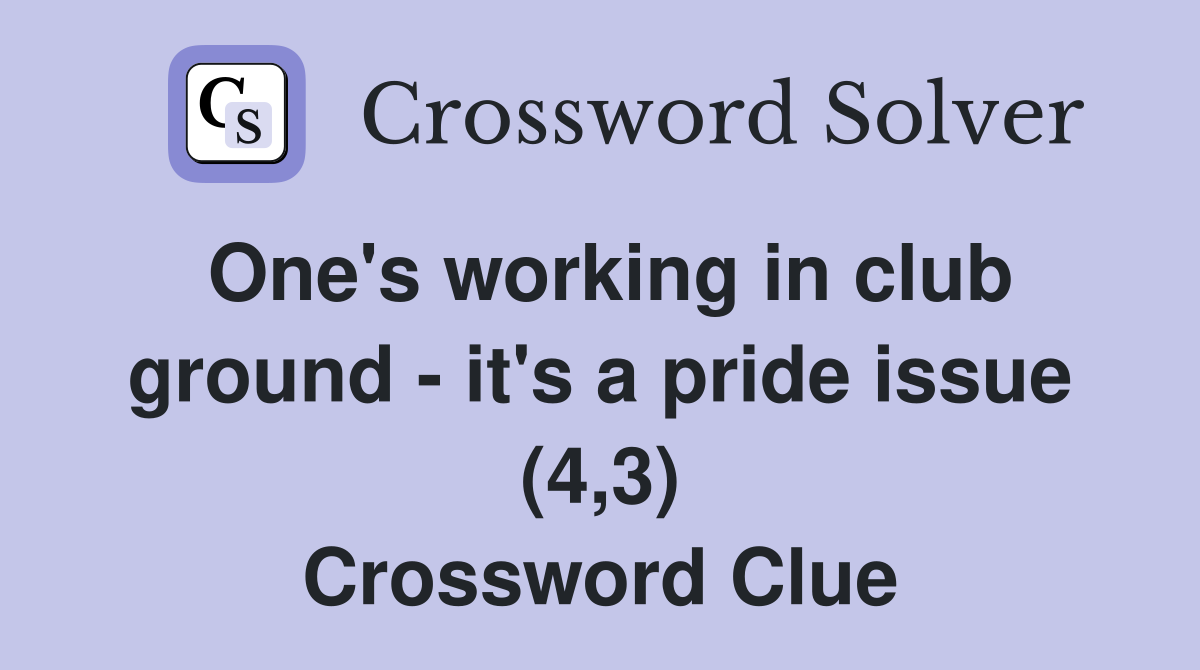 One's working in club ground - it's a pride issue (4,3) Crossword Clue