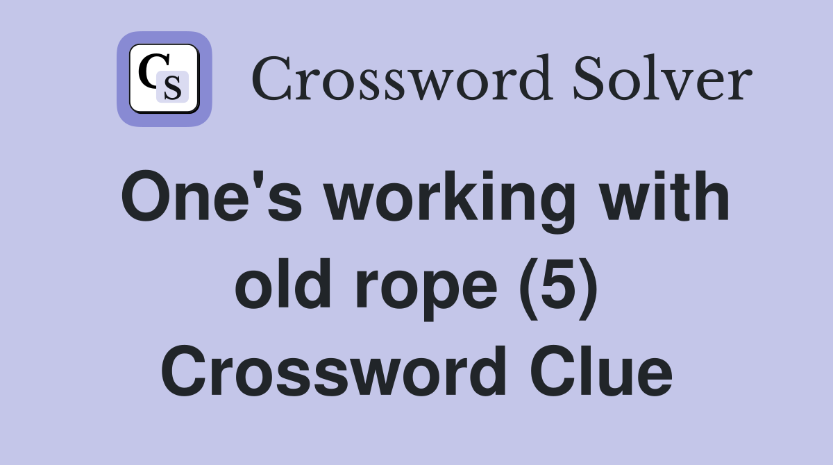 One's working with old rope (5) Crossword Clue
