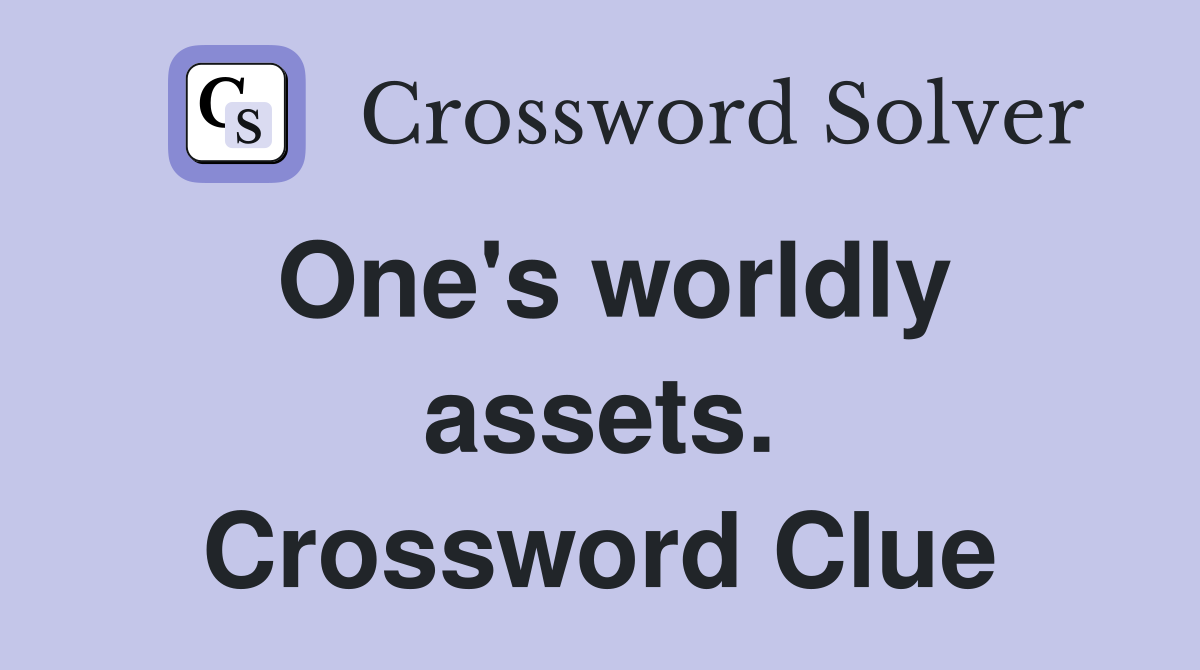 One's worldly assets. Crossword Clue