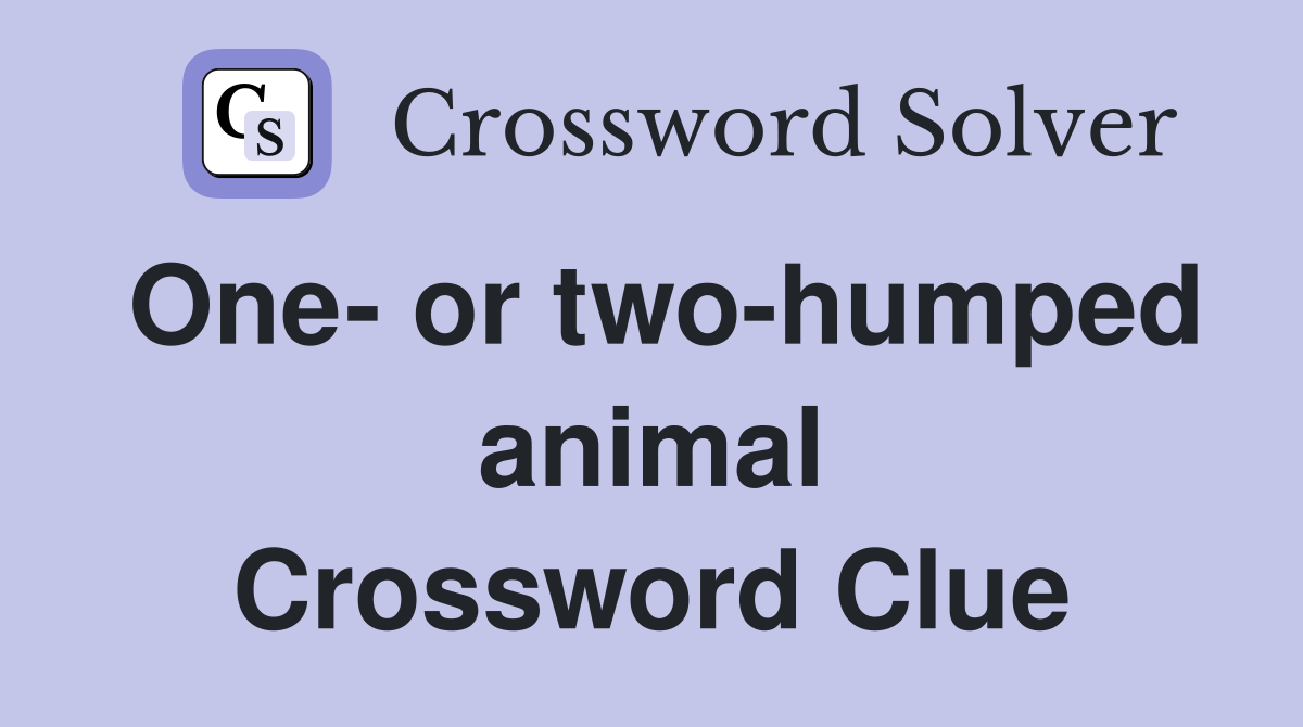 One- or two-humped animal Crossword Clue