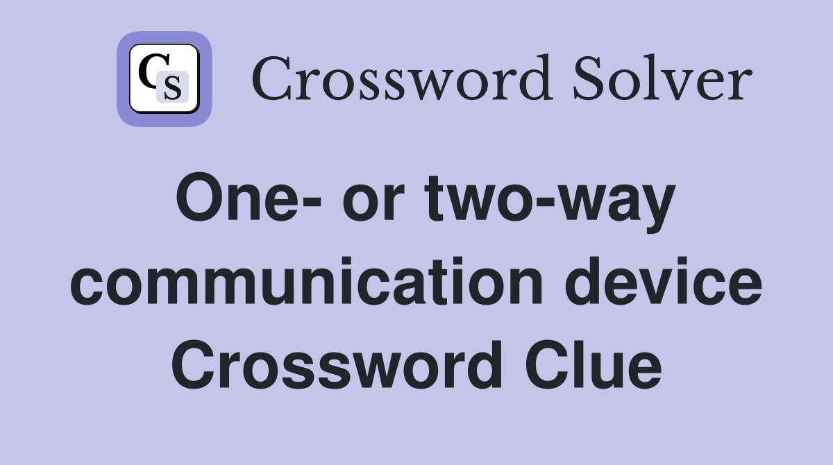 One- or two-way communication device Crossword Clue