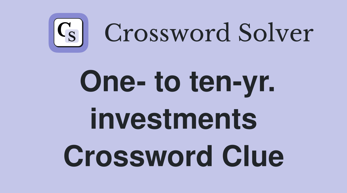 One- to ten-yr. investments Crossword Clue