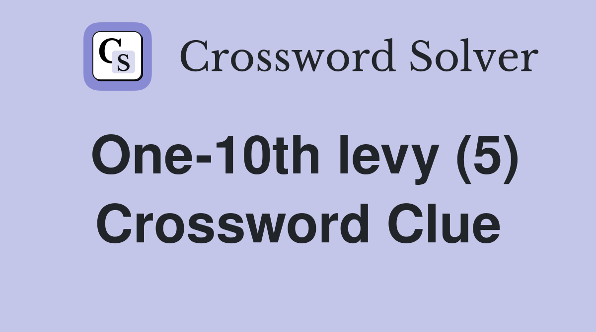 One-10th levy (5) Crossword Clue