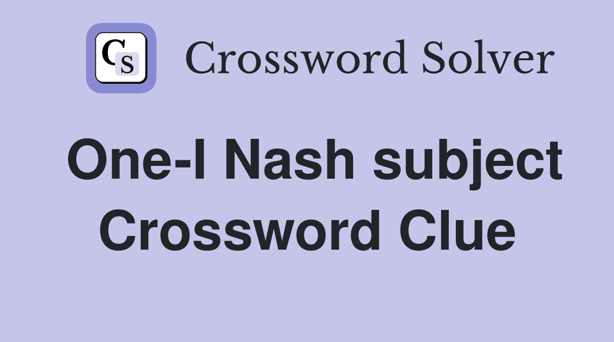 One-I Nash subject Crossword Clue