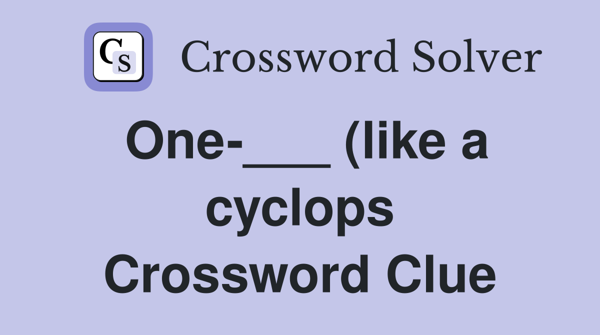 One (like a cyclops) Crossword Clue Answers Crossword Solver One (like a cyclops) Crossword Clue Answers Crossword Solver