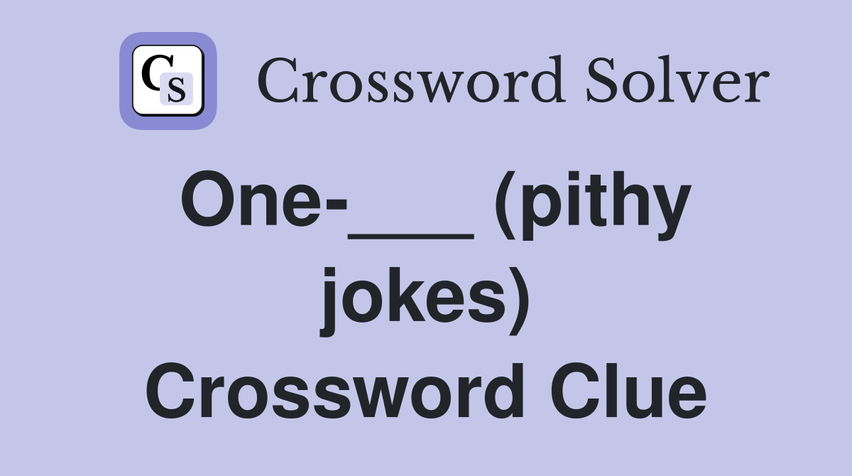 One-___ (pithy jokes) Crossword Clue
