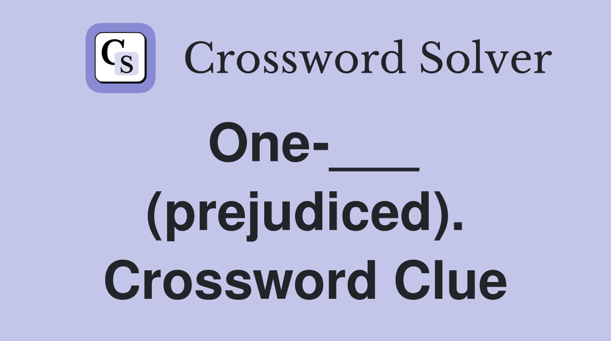 One-___ (prejudiced). Crossword Clue