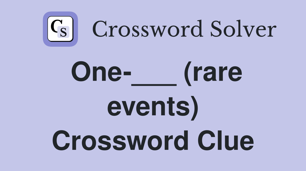One-___ (rare events) Crossword Clue