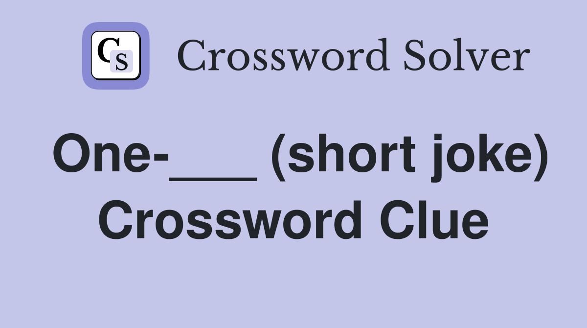 One-___ (short joke) Crossword Clue