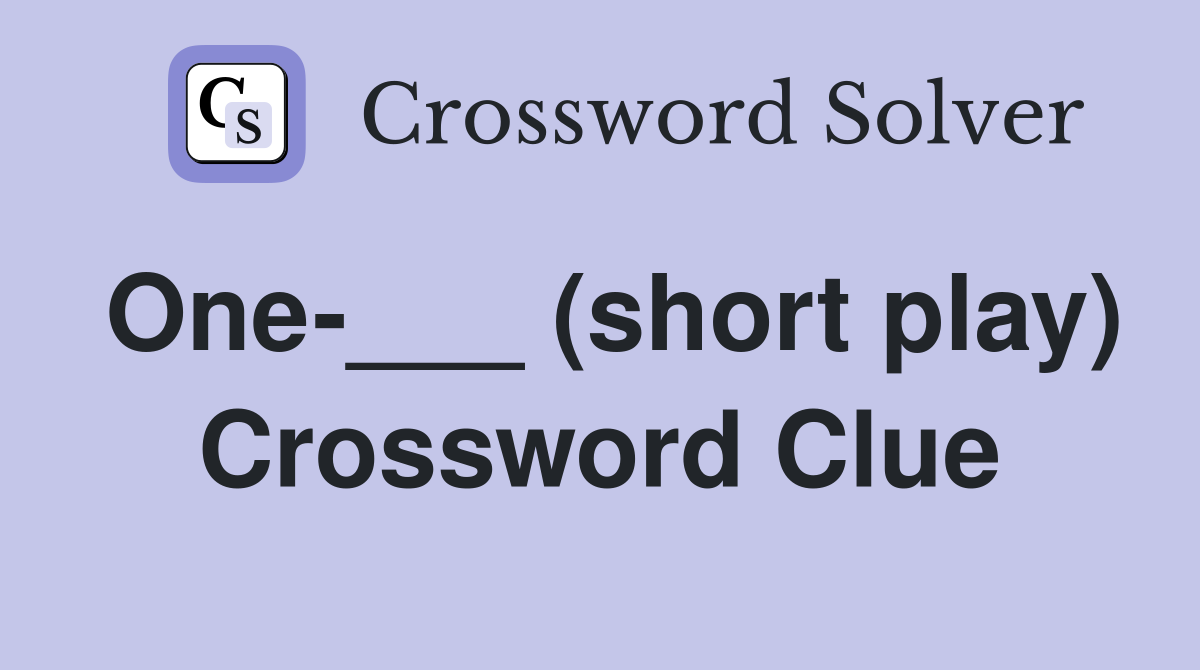 One-___ (short play) Crossword Clue