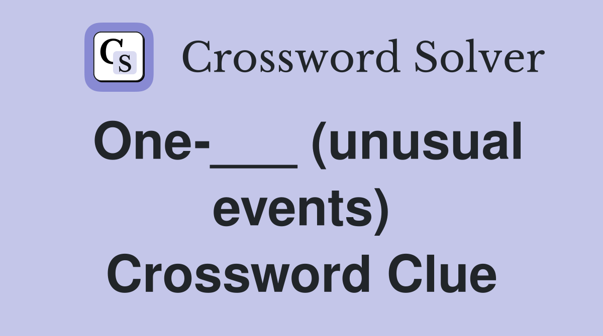 One-___ (unusual events) Crossword Clue