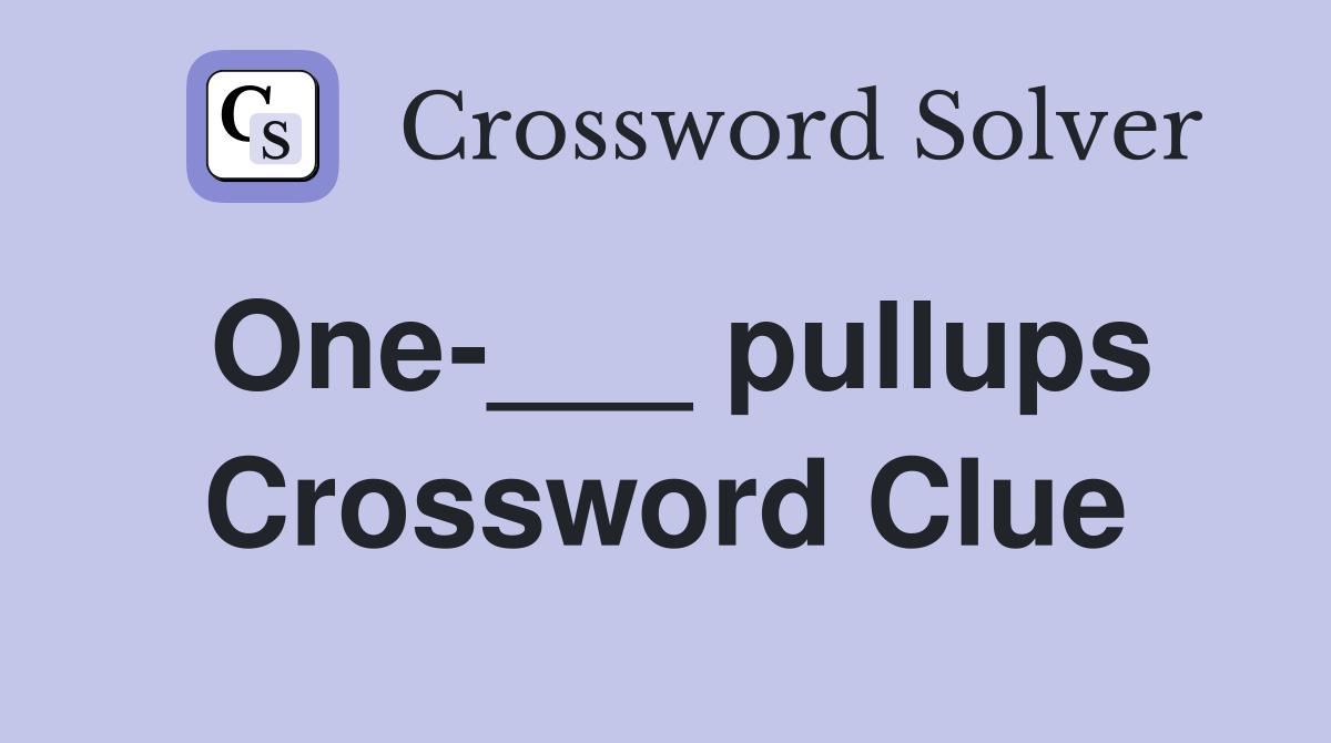 One-___ pullups Crossword Clue