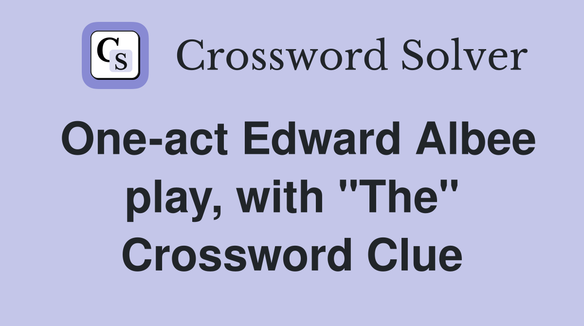 One-act Edward Albee play, with "The" Crossword Clue