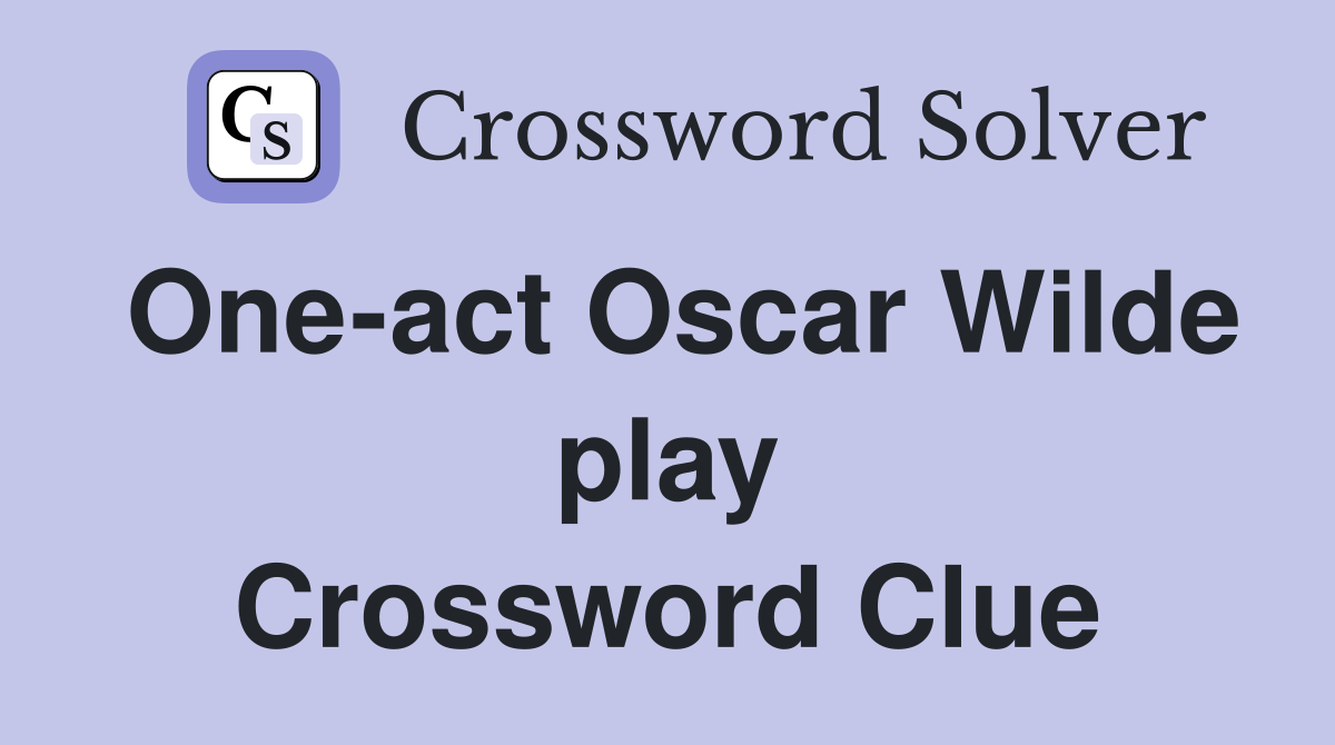 One-act Oscar Wilde play Crossword Clue