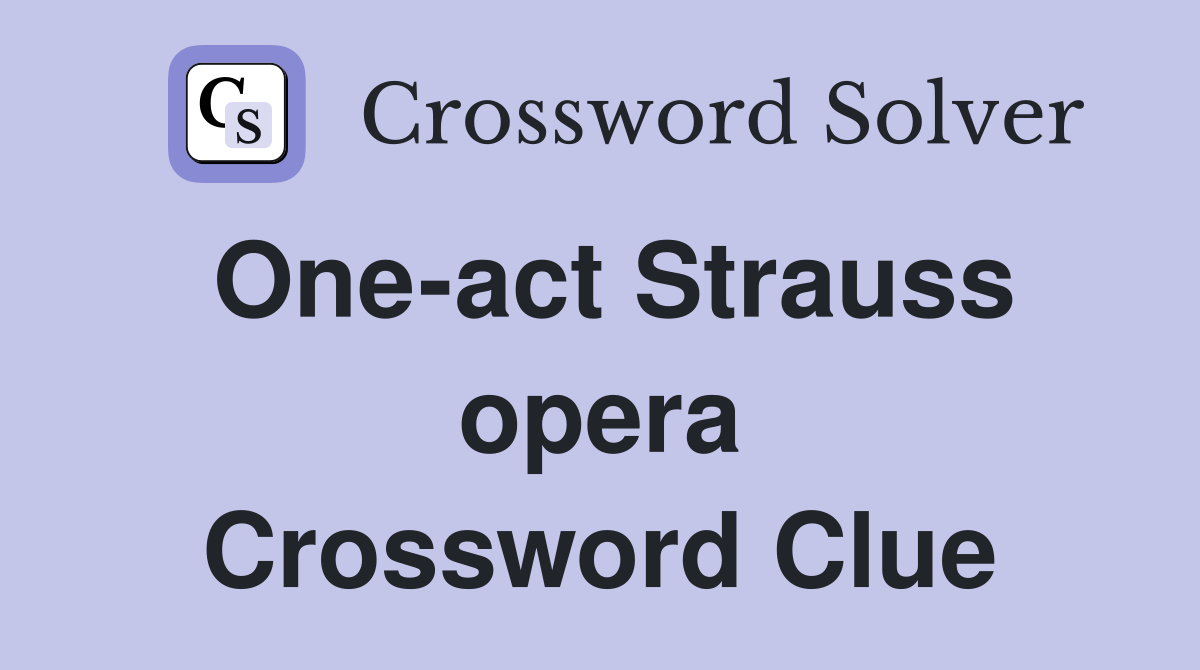One-act Strauss opera Crossword Clue