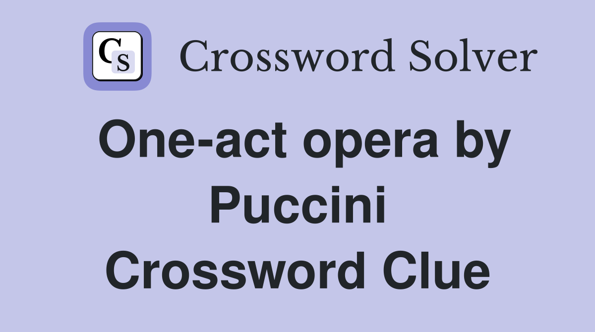 One-act opera by Puccini Crossword Clue