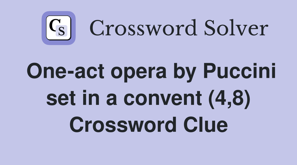 One-act opera by Puccini set in a convent (4,8) Crossword Clue
