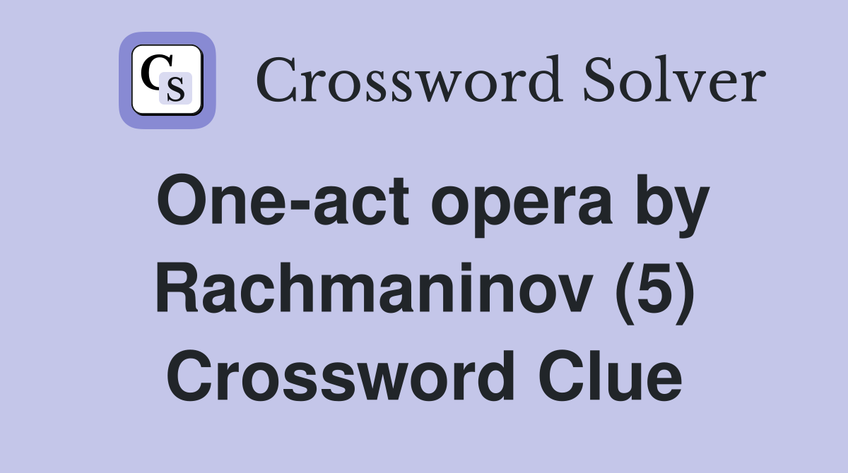 One-act opera by Rachmaninov (5) Crossword Clue