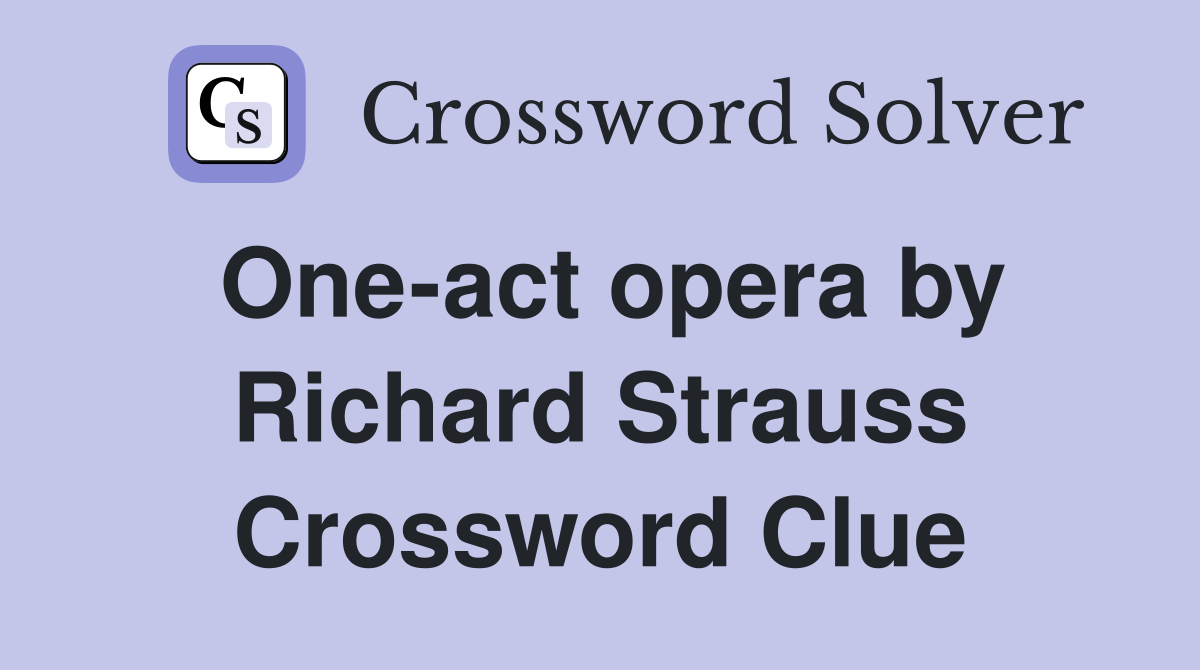 One-act opera by Richard Strauss Crossword Clue
