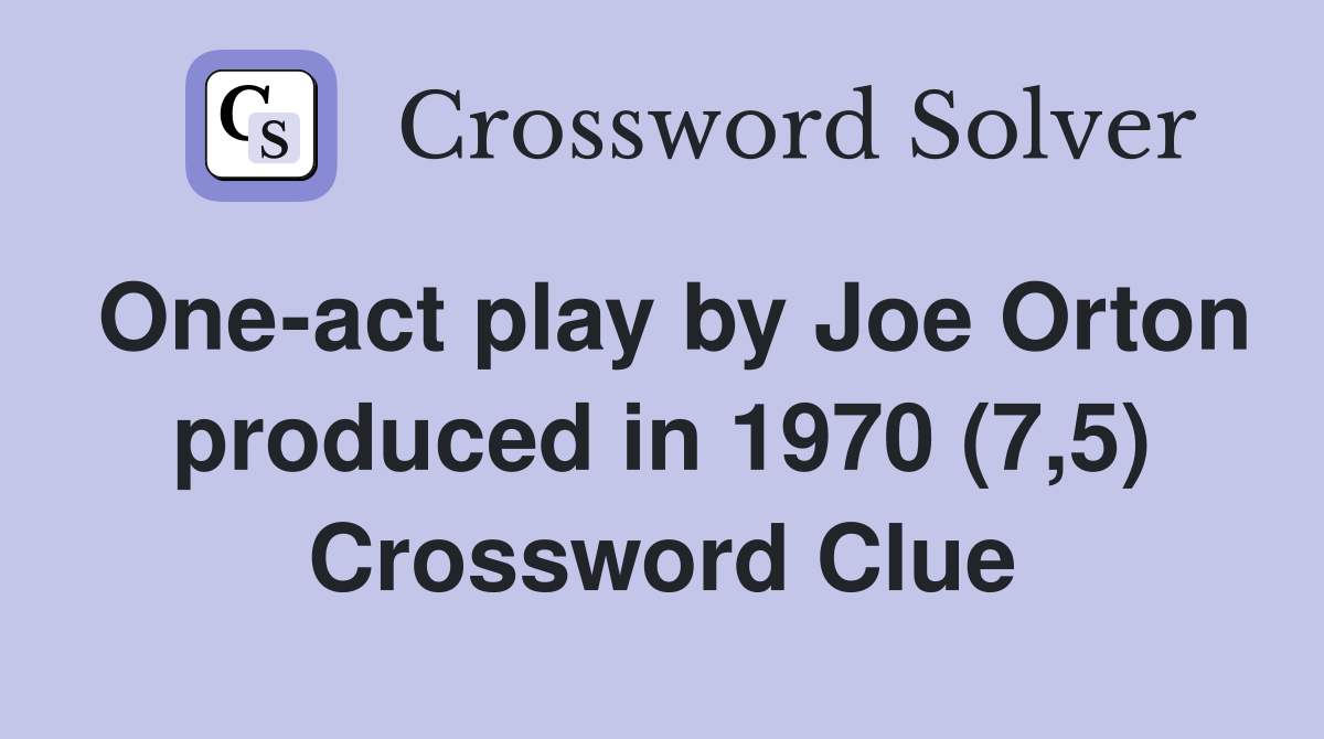One-act play by Joe Orton produced in 1970 (7,5) Crossword Clue