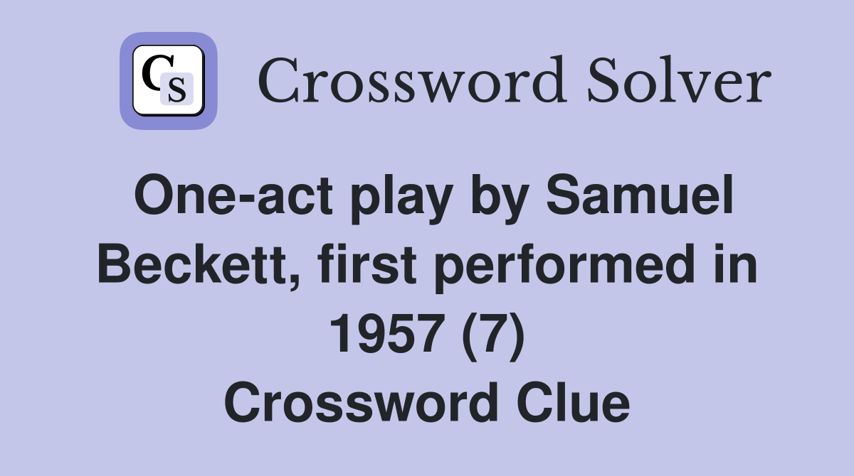 One-act play by Samuel Beckett, first performed in 1957 (7) Crossword Clue