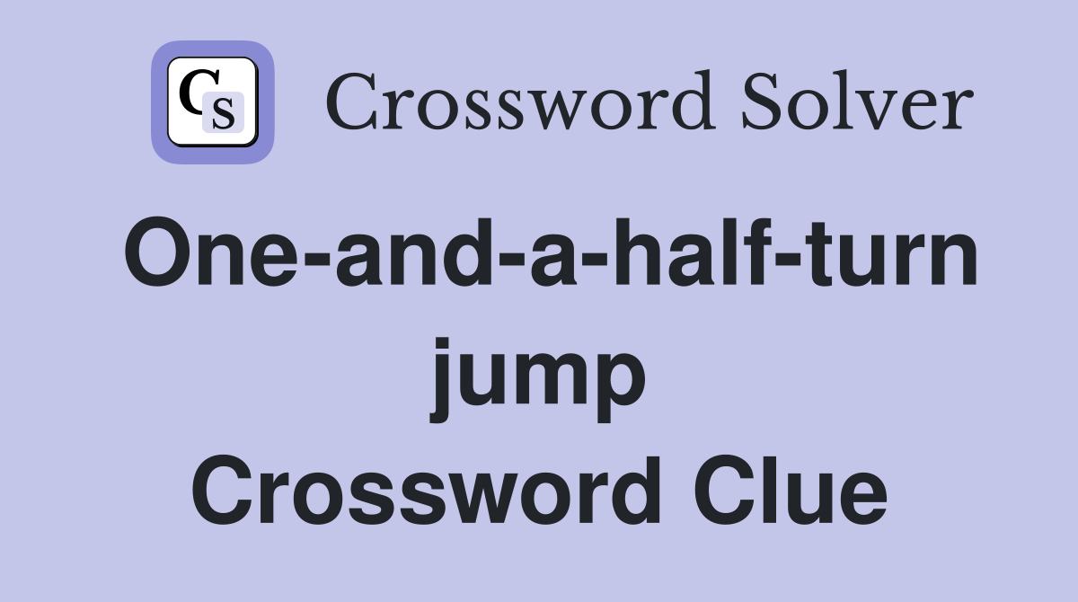 One-and-a-half-turn jump Crossword Clue