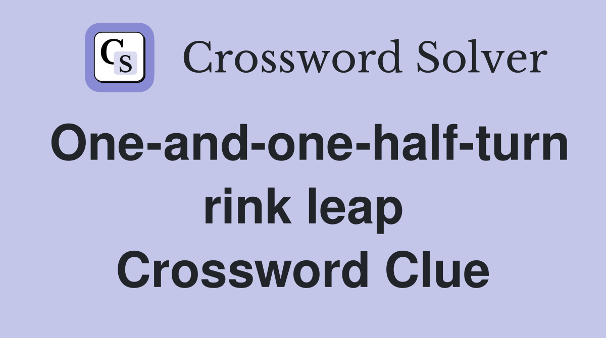 One-and-one-half-turn rink leap Crossword Clue