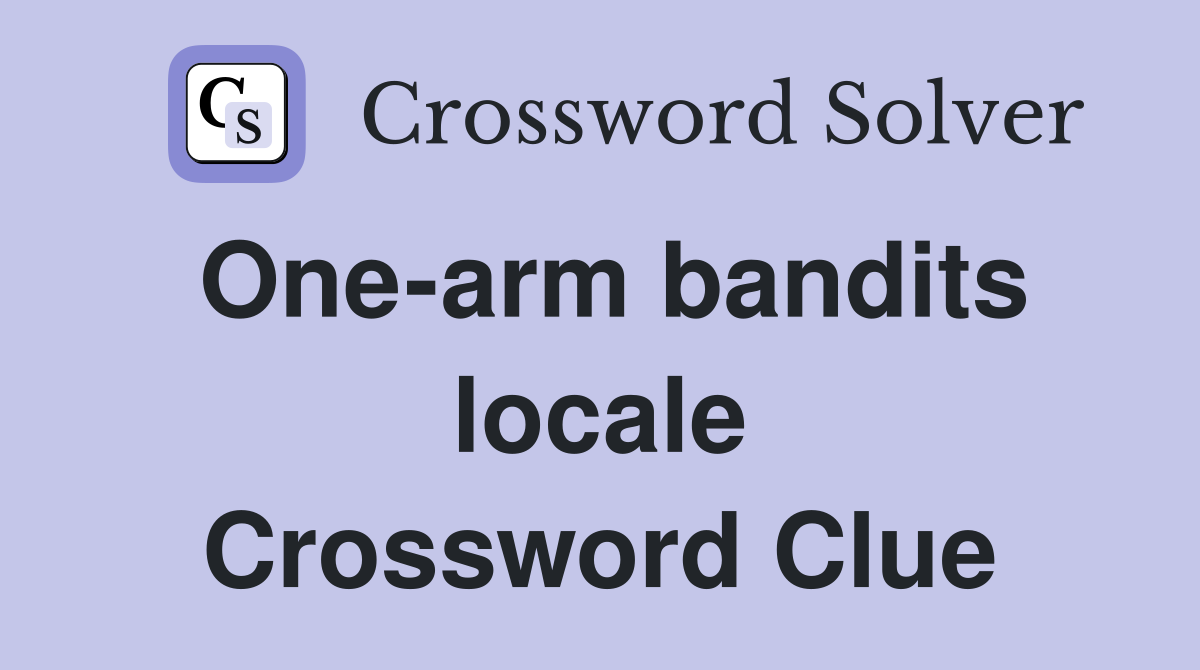 One-arm bandits locale Crossword Clue