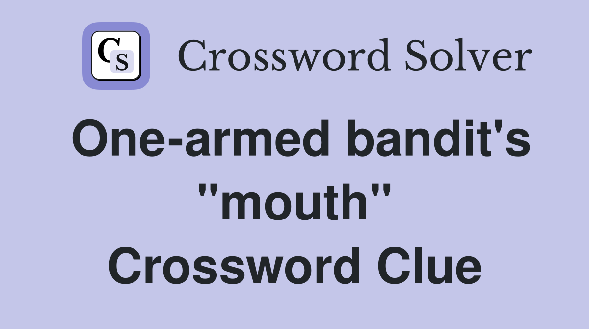 One-armed bandit's "mouth" Crossword Clue