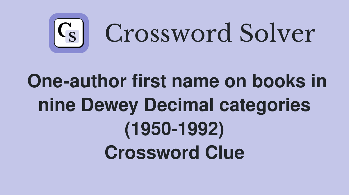 One-author first name on books in nine Dewey Decimal categories (1950-1992) Crossword Clue
