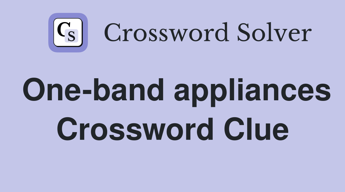 One-band appliances Crossword Clue