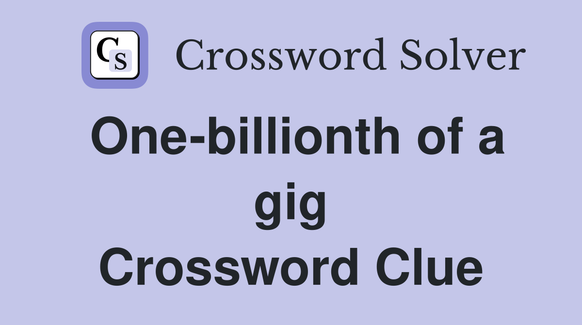 One-billionth of a gig Crossword Clue