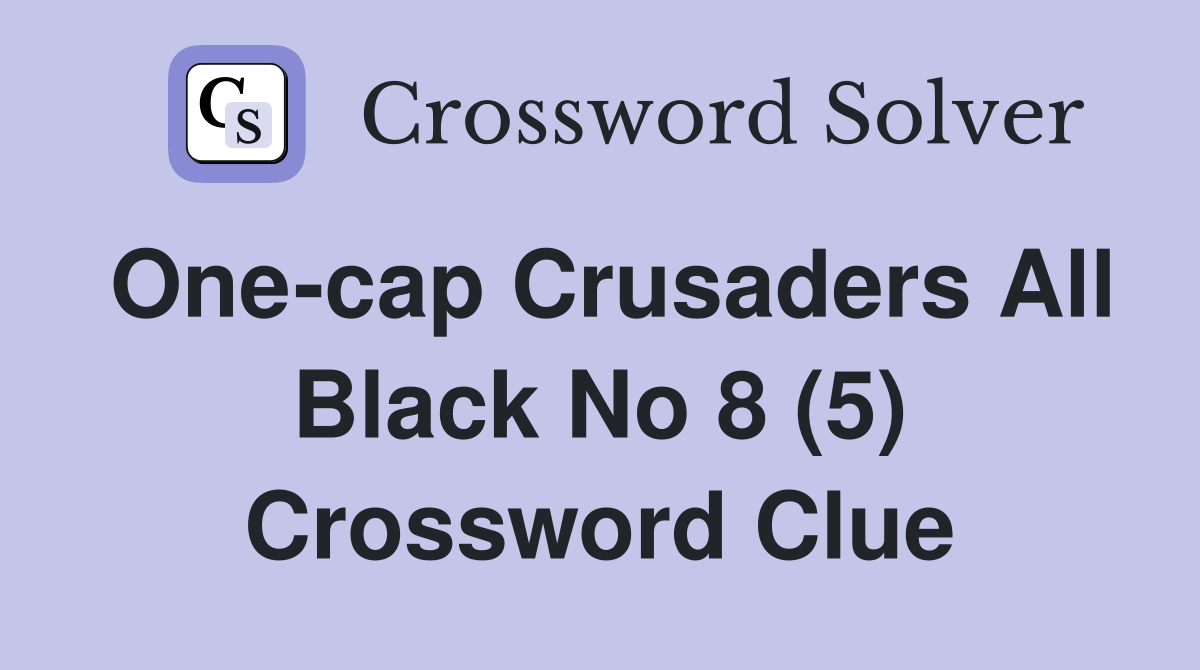 One-cap Crusaders All Black No 8 (5) Crossword Clue