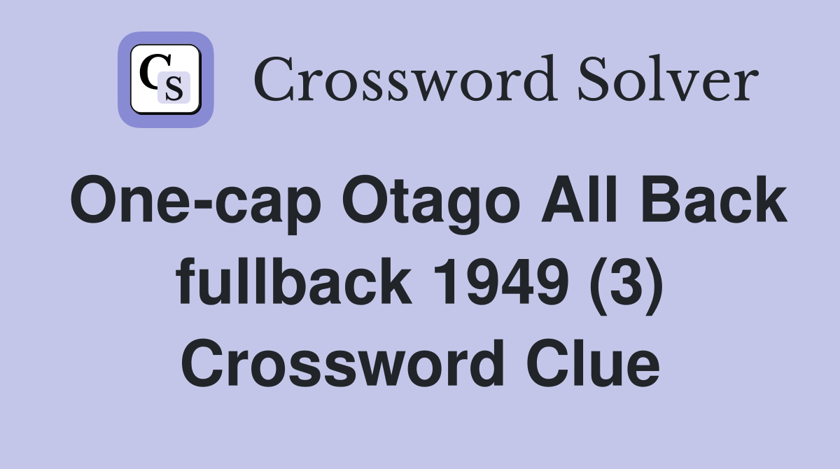 One-cap Otago All Back fullback 1949 (3) Crossword Clue