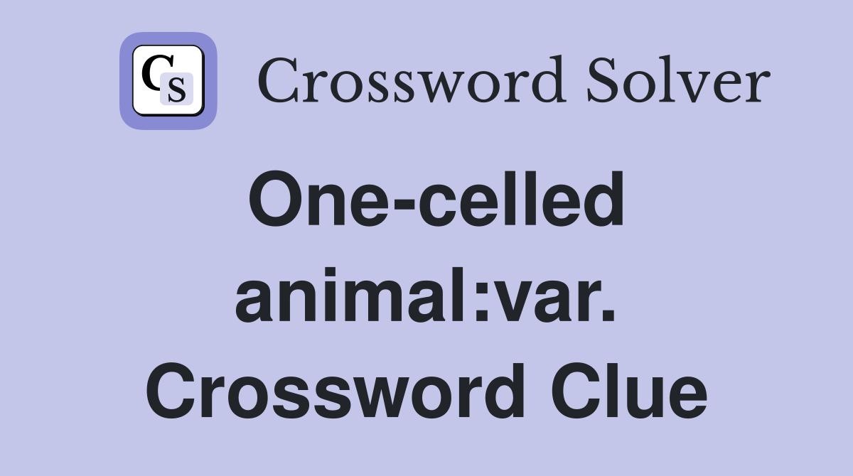 One-celled animal:var. Crossword Clue