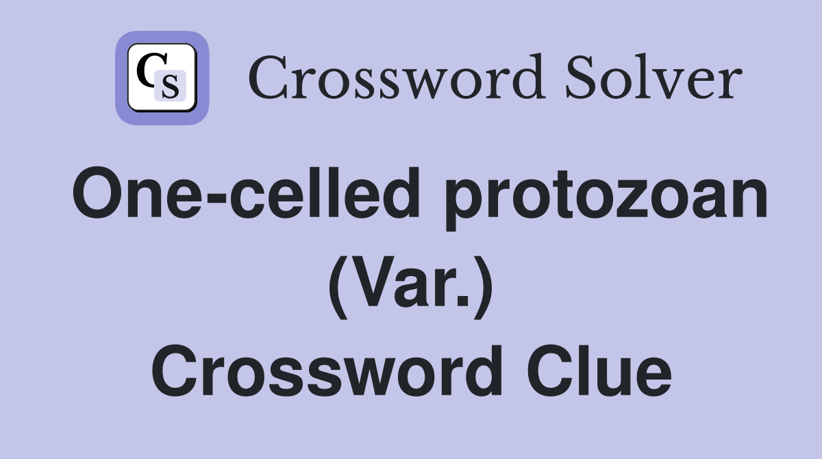 One-celled protozoan (Var.) Crossword Clue