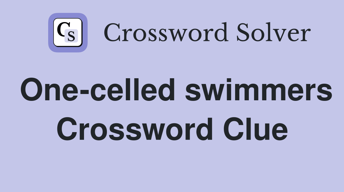 One-celled swimmers Crossword Clue