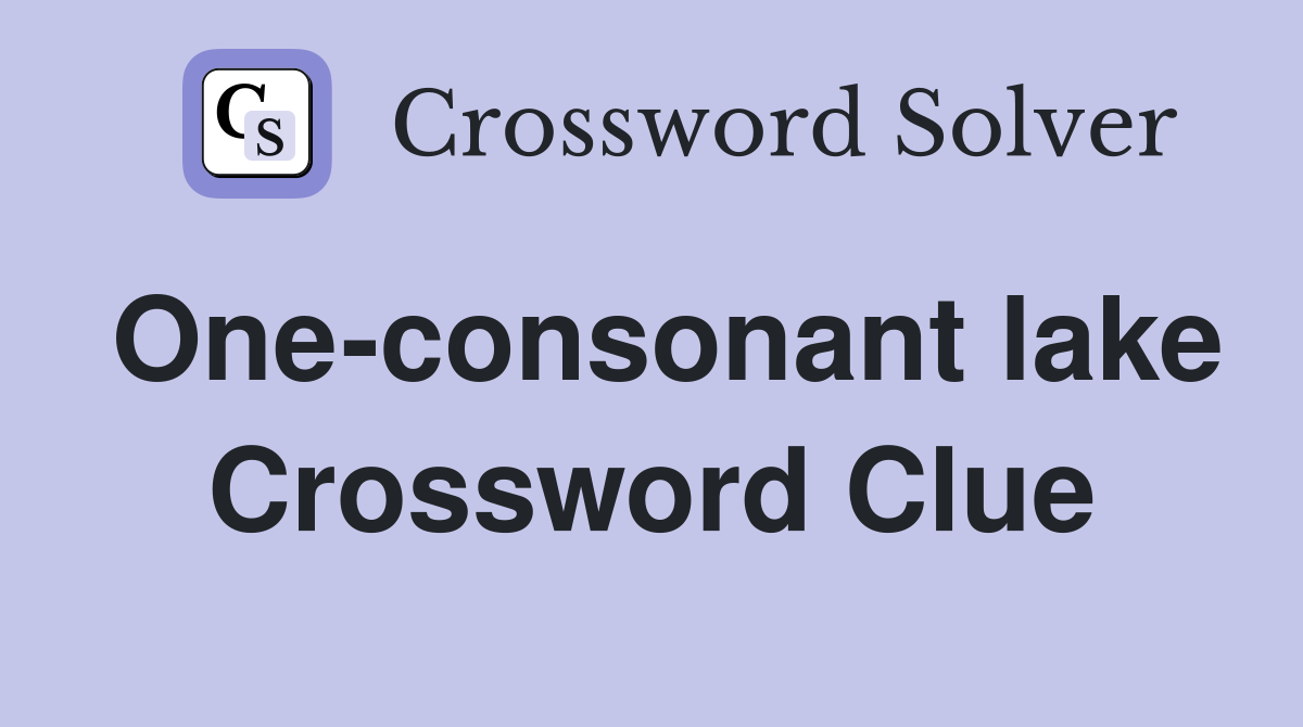 One-consonant lake Crossword Clue
