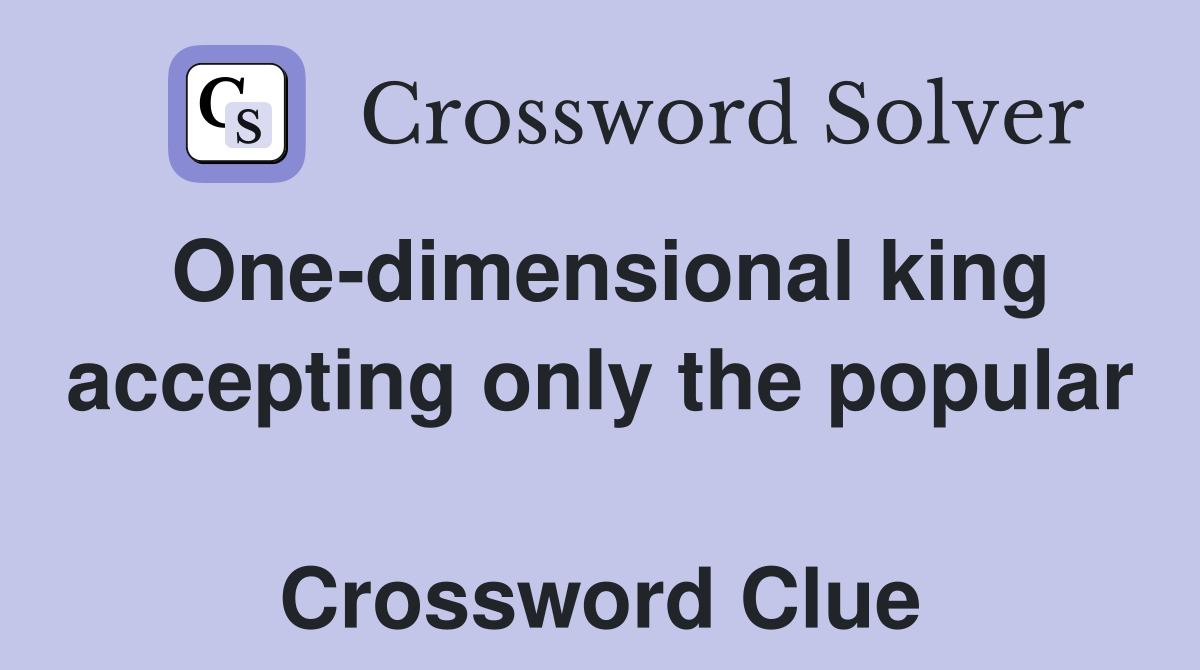 One-dimensional king accepting only the popular  Crossword Clue