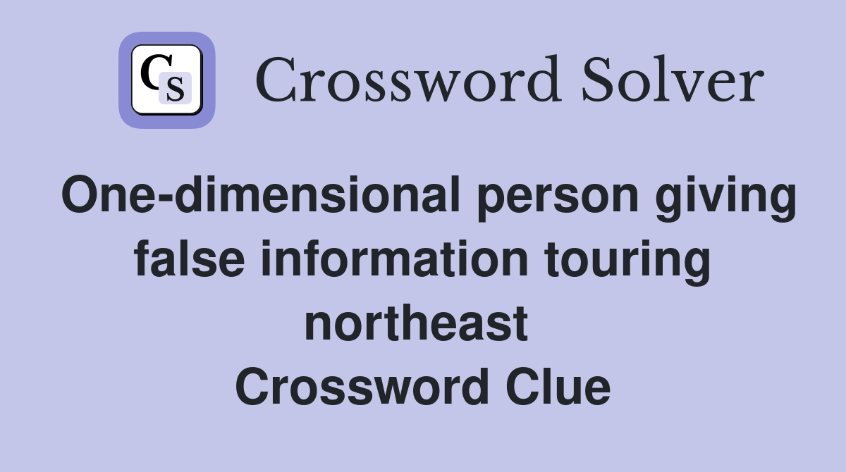 One-dimensional person giving false information touring northeast  Crossword Clue