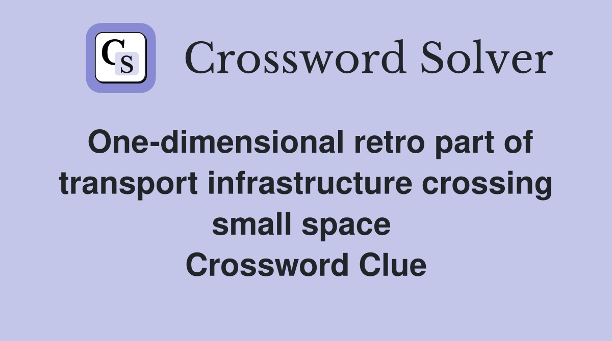 One-dimensional retro part of transport infrastructure crossing small space  Crossword Clue