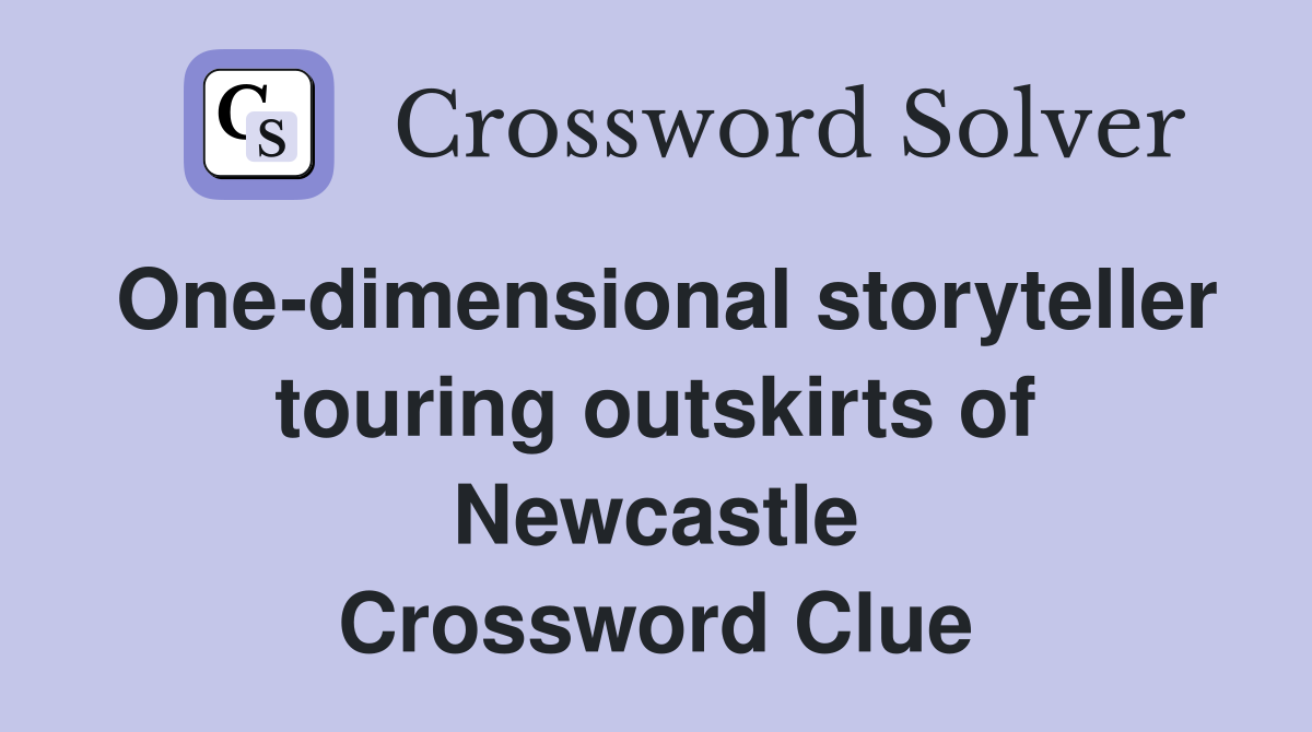 One-dimensional storyteller touring outskirts of Newcastle Crossword Clue