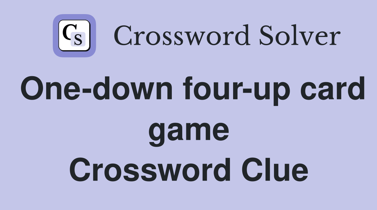 One-down four-up card game Crossword Clue