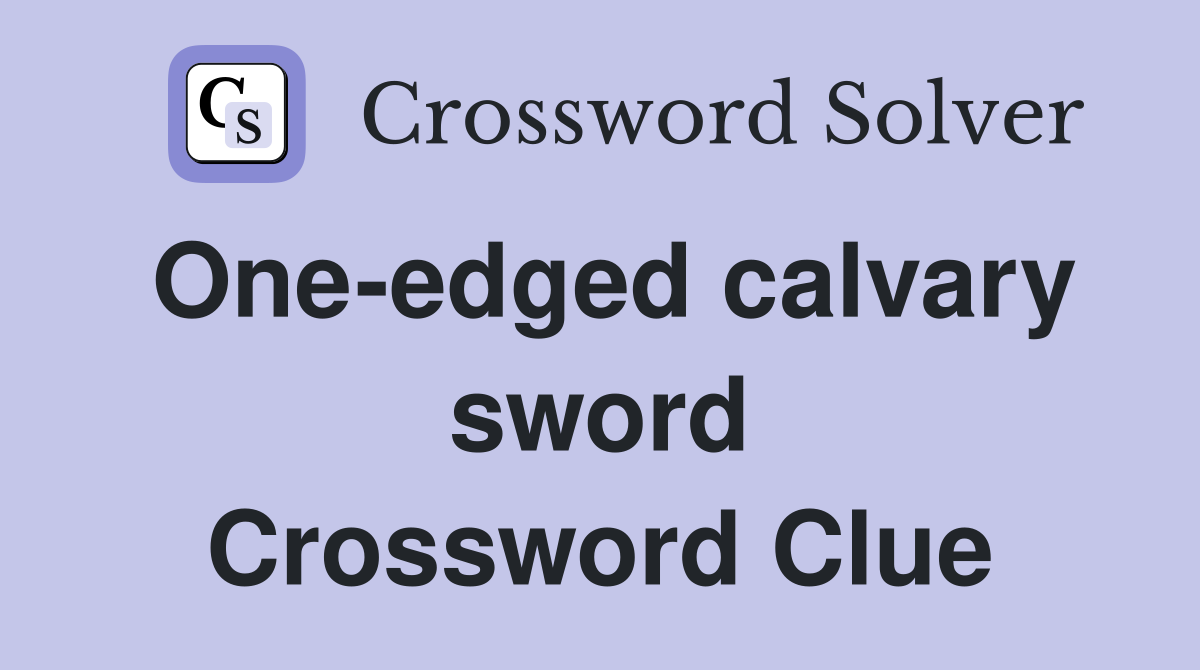 One-edged calvary sword Crossword Clue