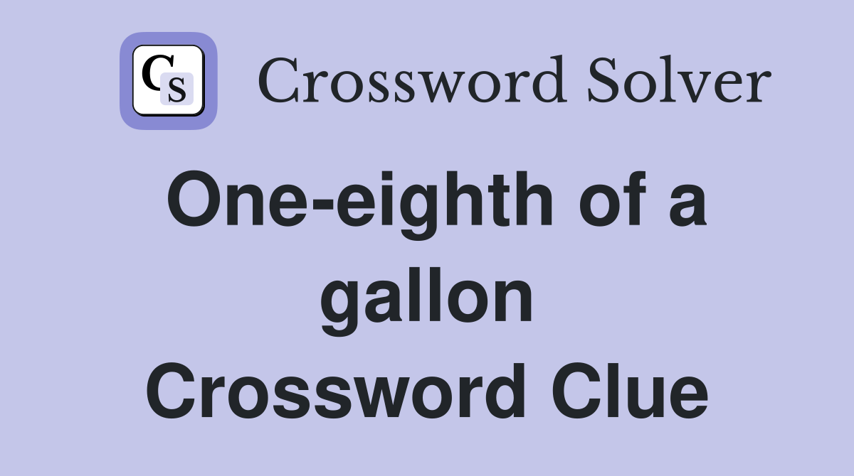 One-eighth of a gallon Crossword Clue