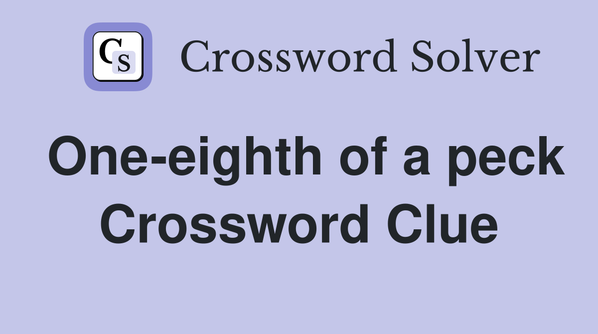 One-eighth of a peck Crossword Clue