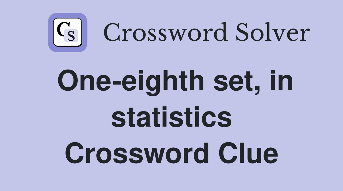 One-eighth set, in statistics Crossword Clue