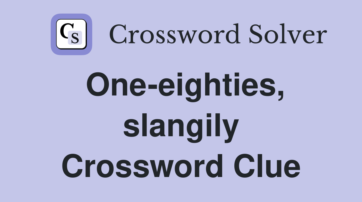 One-eighties, slangily Crossword Clue