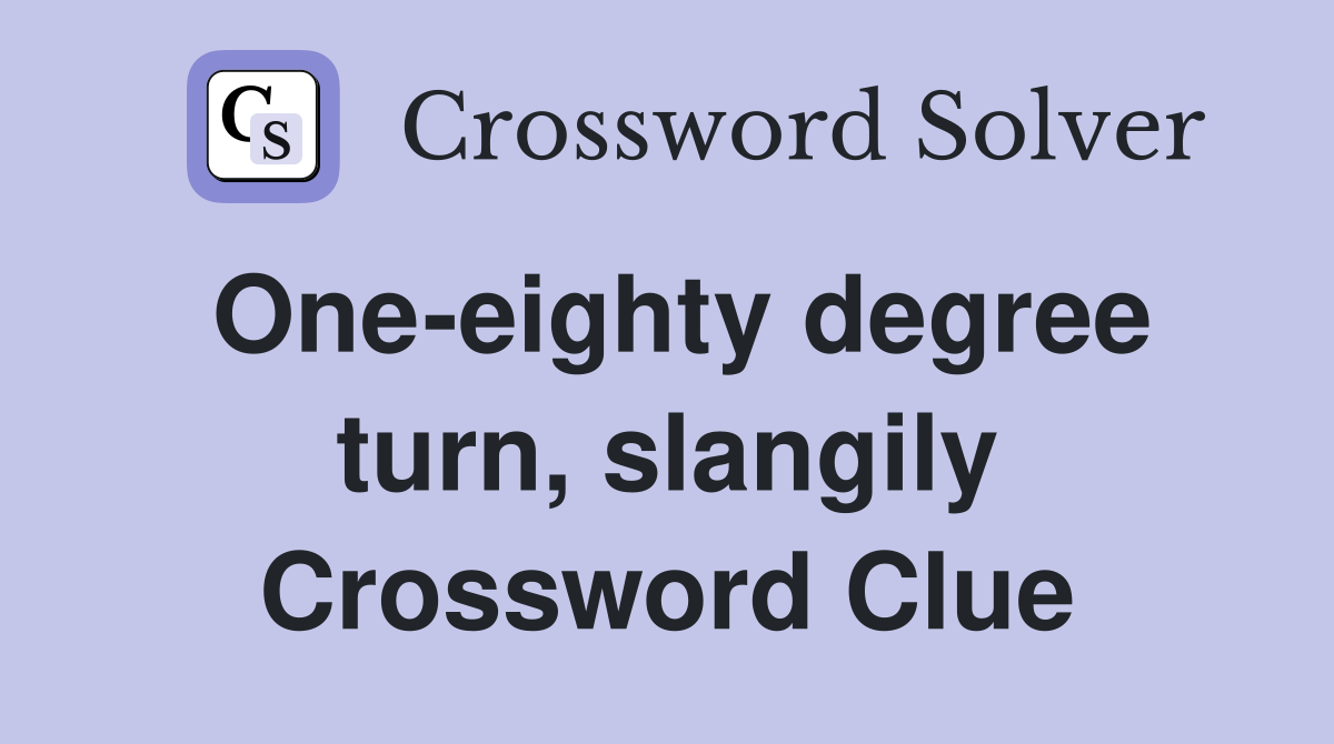 One-eighty degree turn, slangily Crossword Clue